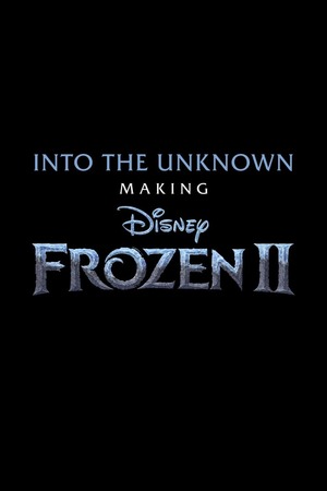 Into the Unknown: Making Frozen II