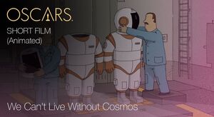 Short Film (Animated), We Can't Live Without Cosmos